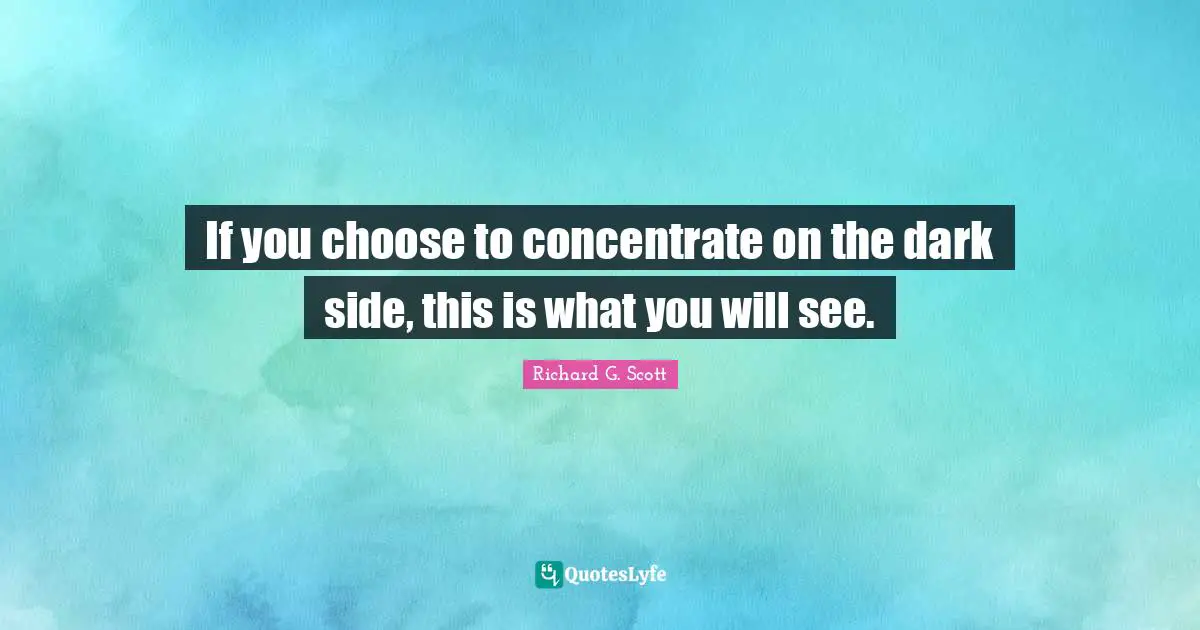 If you choose to concentrate on the dark side, this is what you will see.