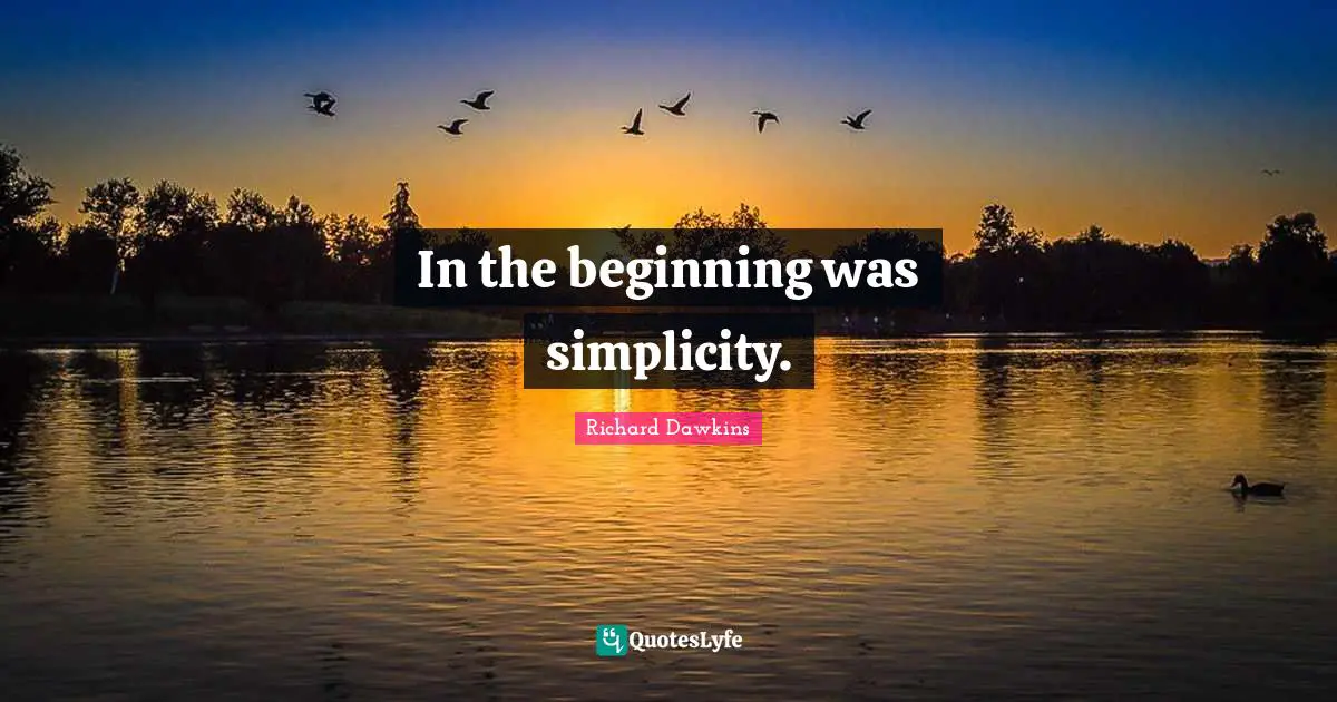In the beginning was simplicity.