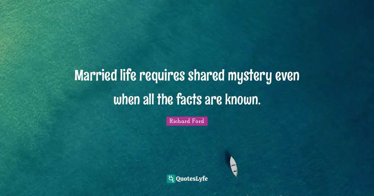 Married life requires shared mystery even when all the facts are known.