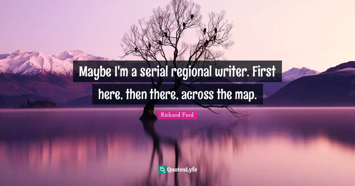 Maybe I'm a serial regional writer. First here, then there, across the map.