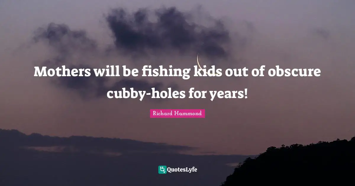 Mothers will be fishing kids out of obscure cubby-holes for years!