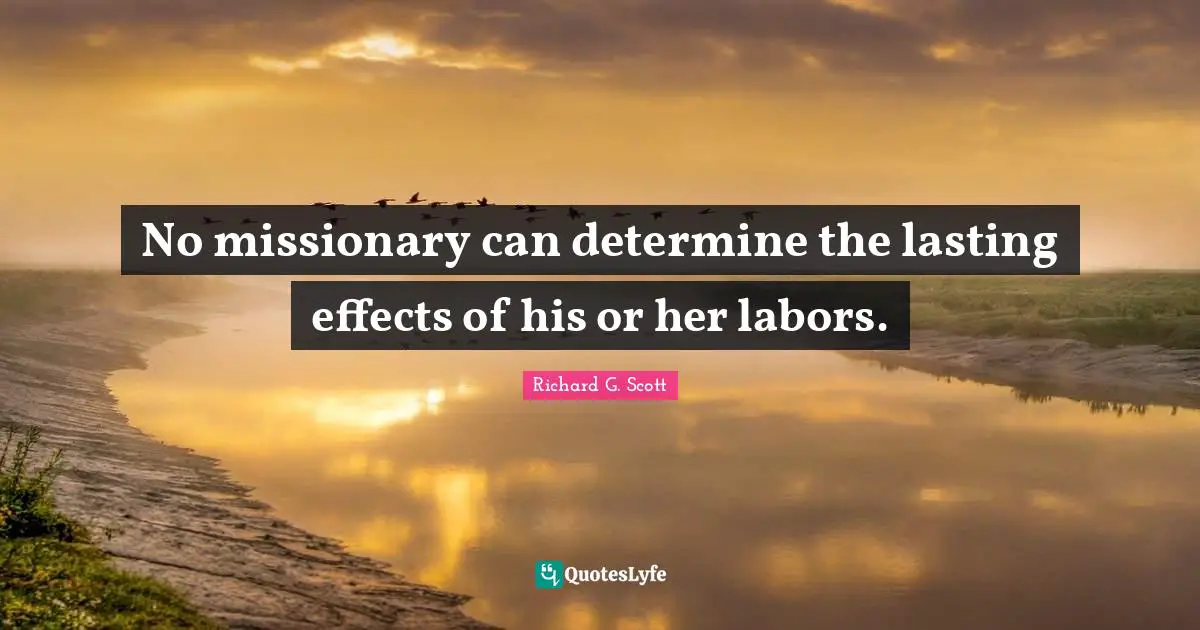 No missionary can determine the lasting effects of his or her labors.