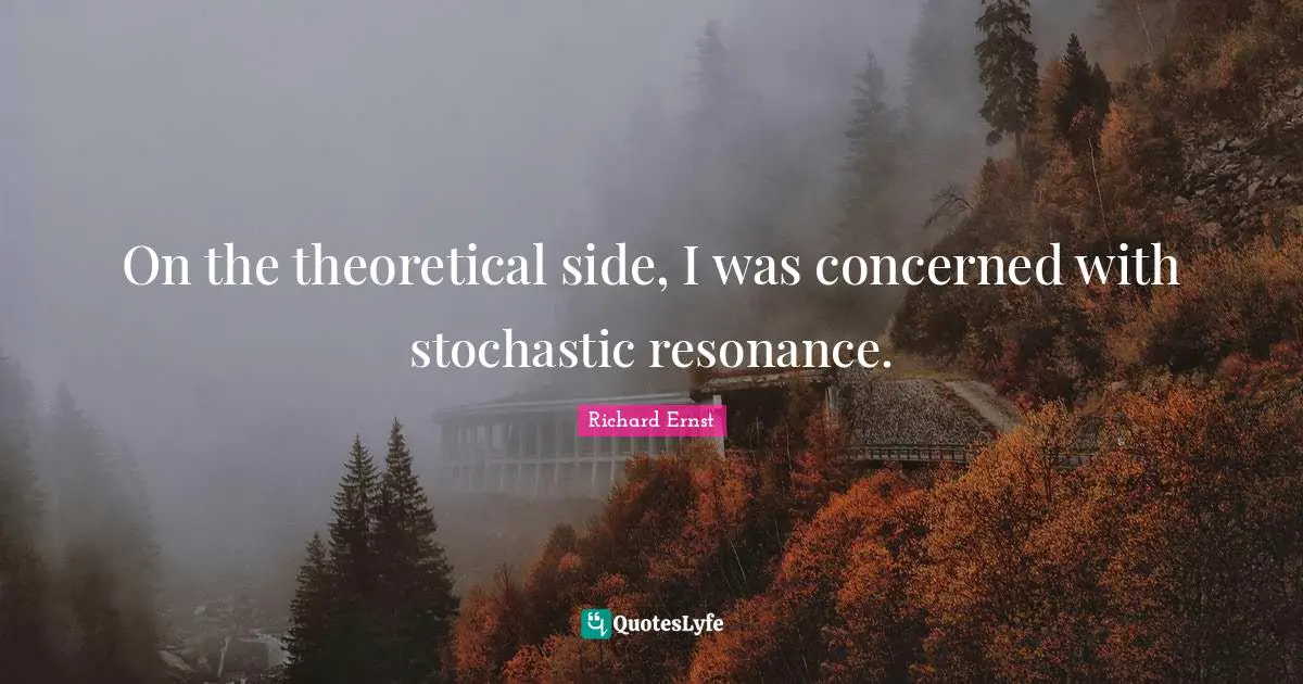 On the theoretical side, I was concerned with stochastic resonance.