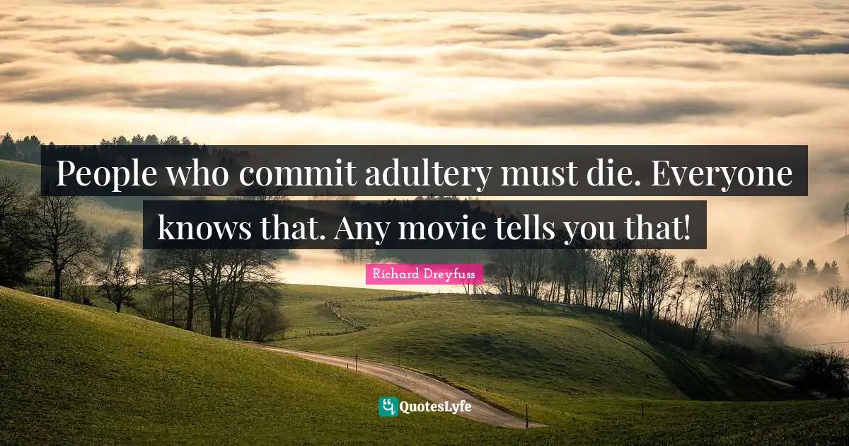 People who commit adultery must die. Everyone knows that. Any movie tells you that!