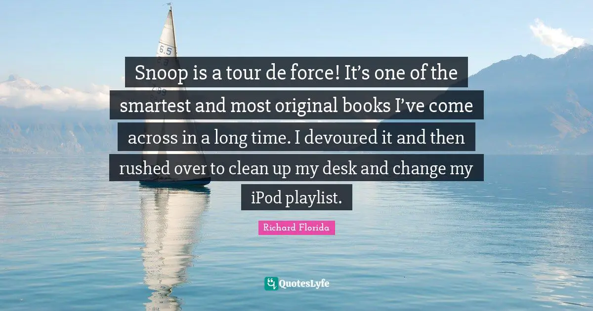 Snoop is a tour de force! It’s one of the smartest and most original books I’ve come across in a long time. I devoured it and then rushed over to clean up my desk and change my iPod playlist.