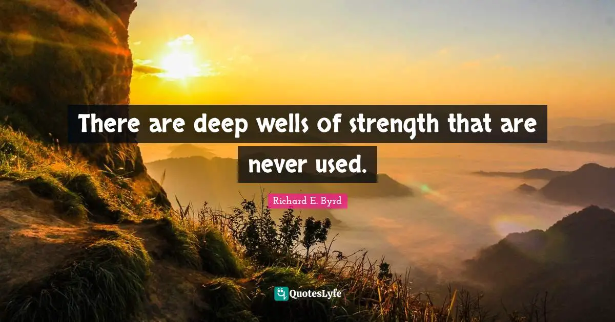 There are deep wells of strength that are never used.