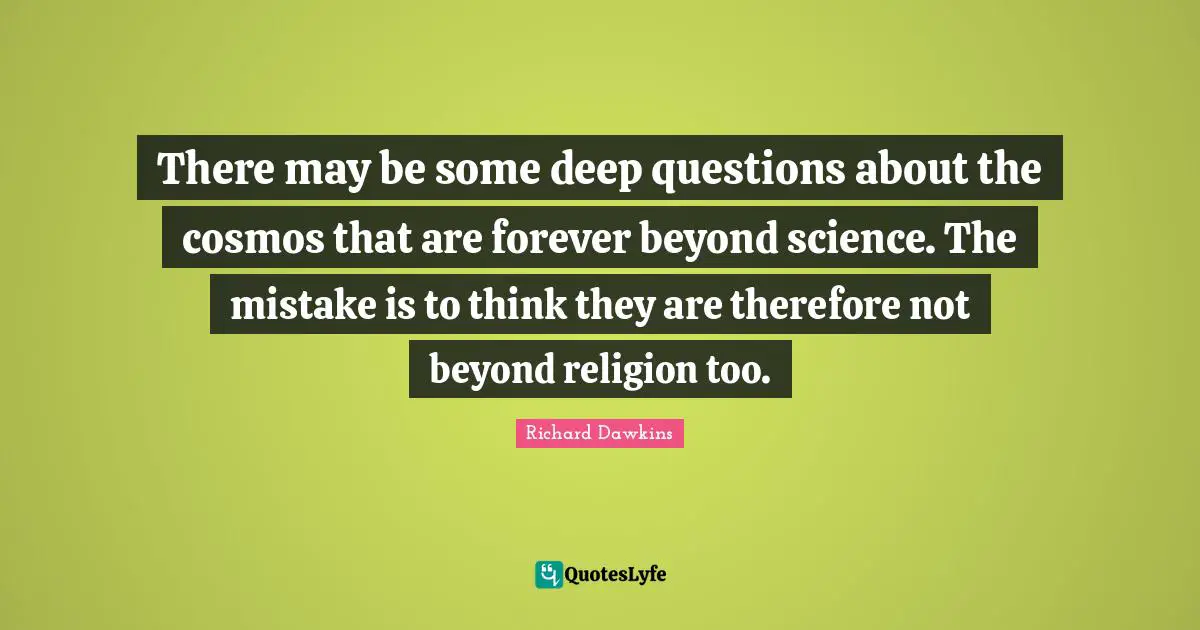 There may be some deep questions about the cosmos that are forever beyond science. The mistake is to think they are therefore not beyond religion too.
