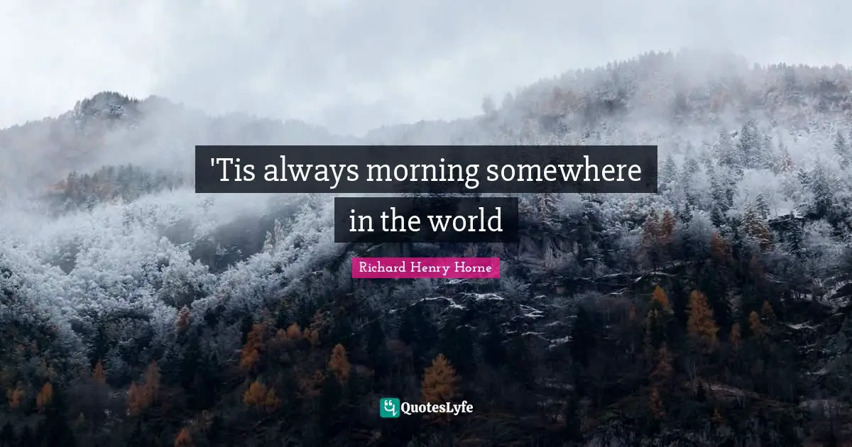 'Tis always morning somewhere in the world
