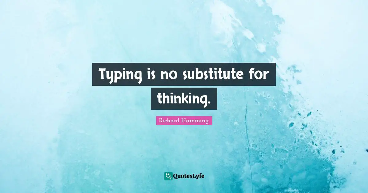 Typing Quotes: "Typing is no substitute for thinking."