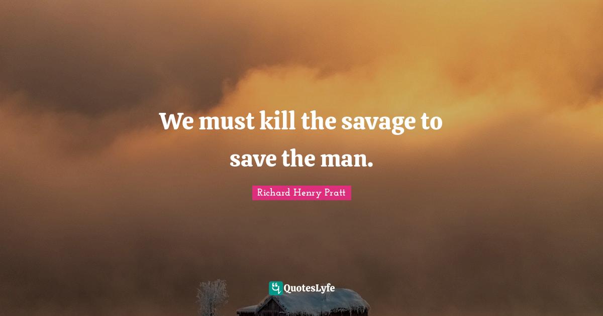 We must kill the savage to save the man.