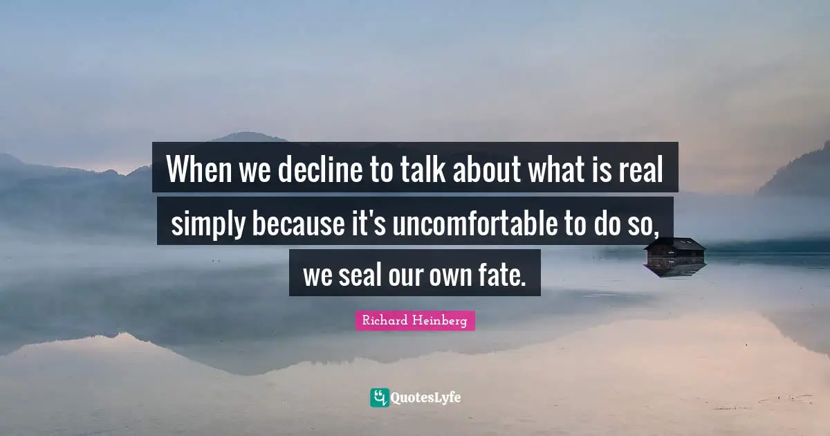 When we decline to talk about what is real simply because it's uncomfortable to do so, we seal our own fate.