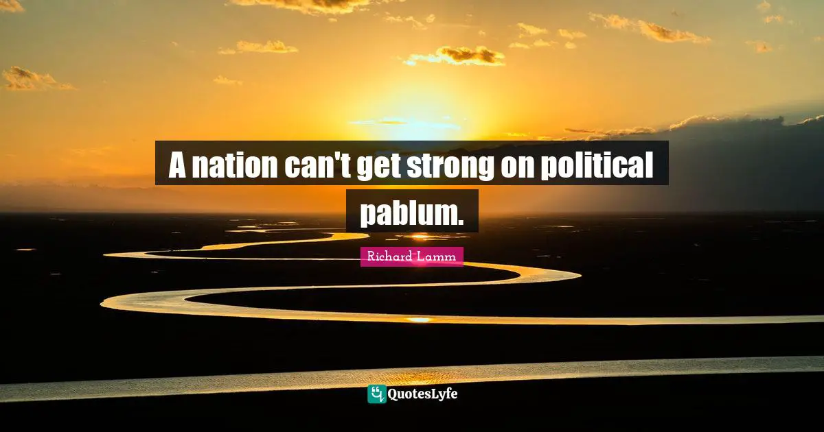 A nation can't get strong on political pablum.