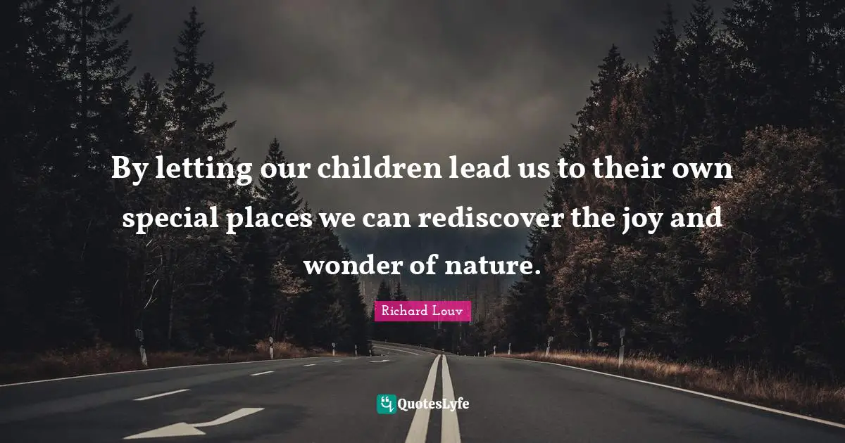 By letting our children lead us to their own special places we can rediscover the joy and wonder of nature.