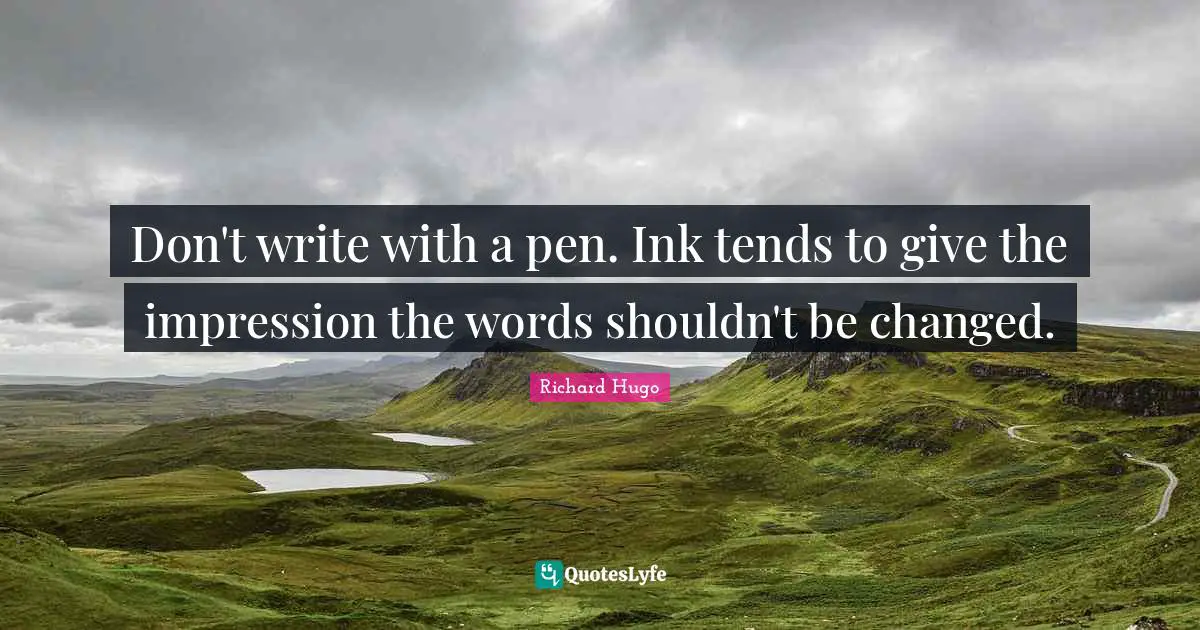 Don't write with a pen. Ink tends to give the impression the words shouldn't be changed.