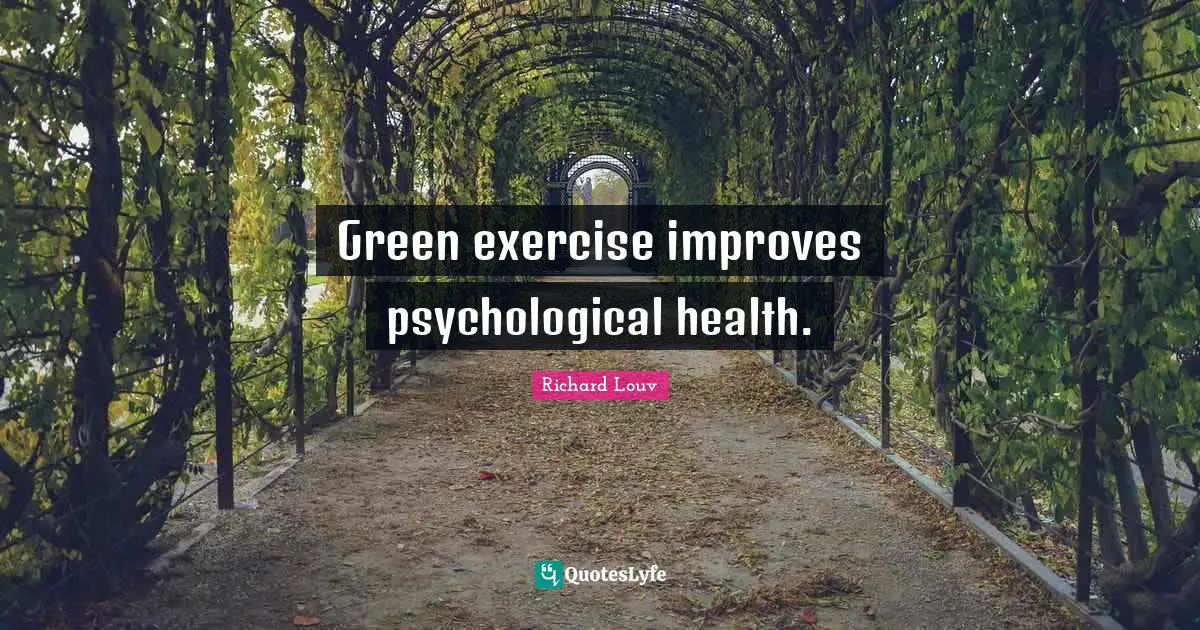 Green exercise improves psychological health.