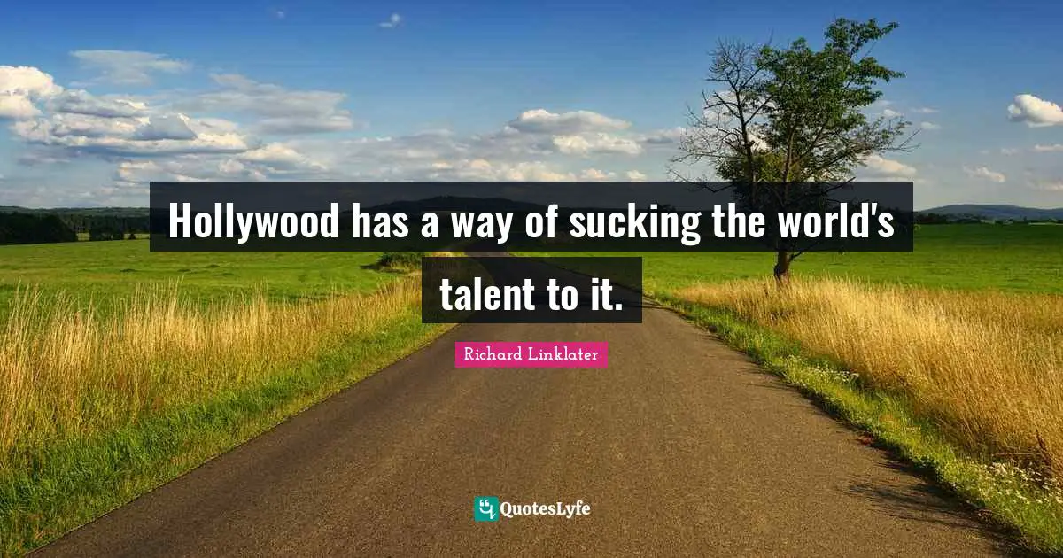 Hollywood has a way of sucking the world's talent to it.