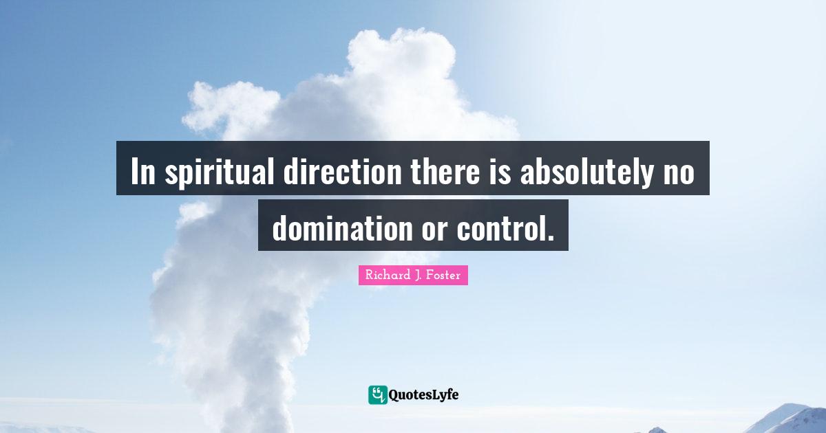 In spiritual direction there is absolutely no domination or control.