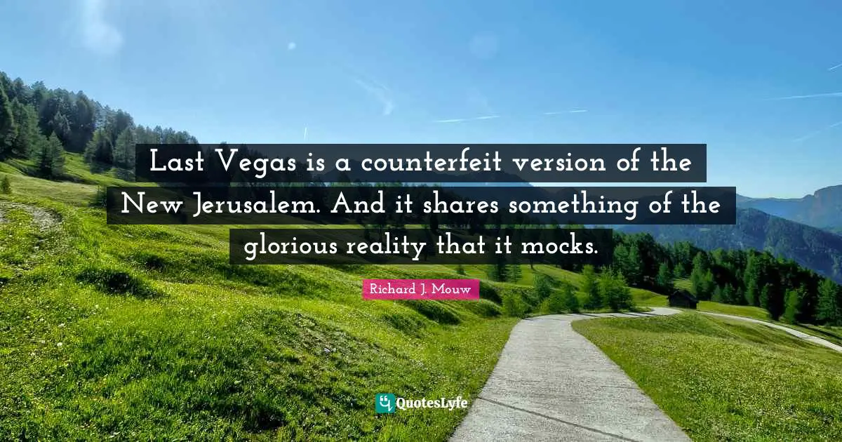 Last Vegas is a counterfeit version of the New Jerusalem. And it shares something of the glorious reality that it mocks.