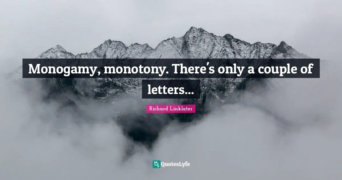 Monogamy Quotes: "Monogamy, monotony. There's only a couple of letters..."