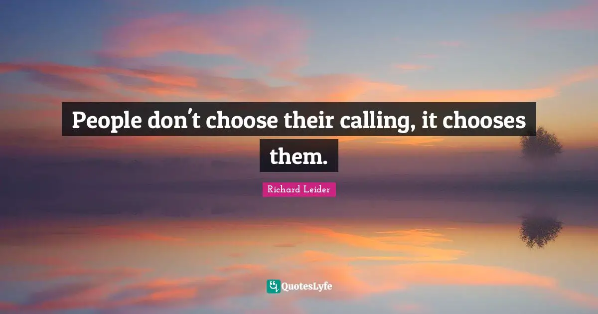 Calling People Quotes: "People don't choose their calling, it chooses them."