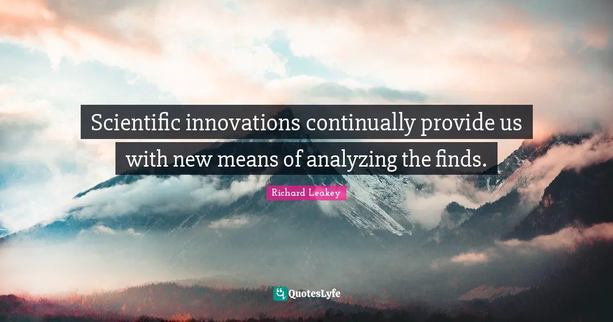 Analyzing Quotes: "Scientific innovations continually provide us with new means of analyzing the finds."