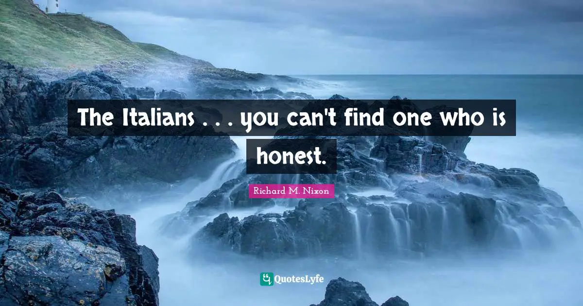 The Italians . . . you can't find one who is honest.