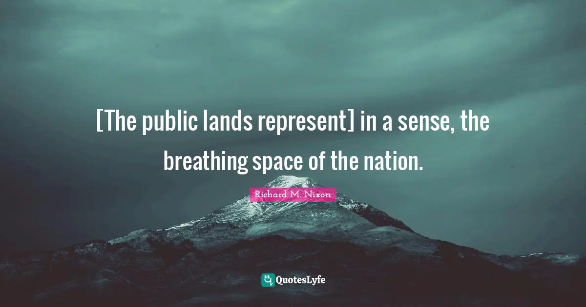 [The public lands represent] in a sense, the breathing space of the nation.