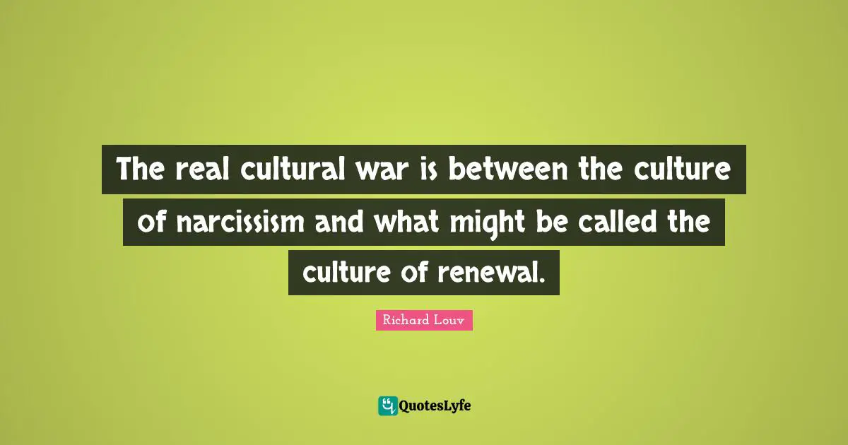 The real cultural war is between the culture of narcissism and what might be called the culture of renewal.