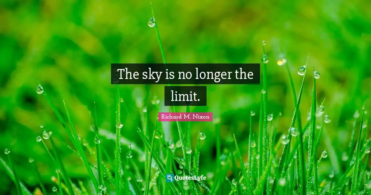 The sky is no longer the limit.