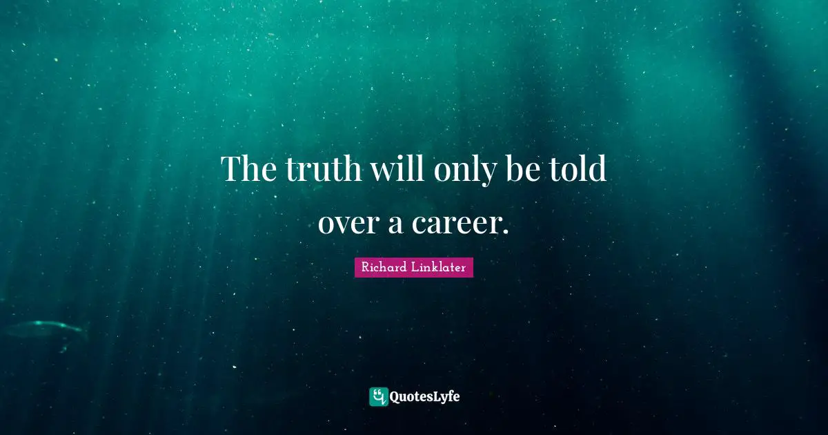 The truth will only be told over a career.