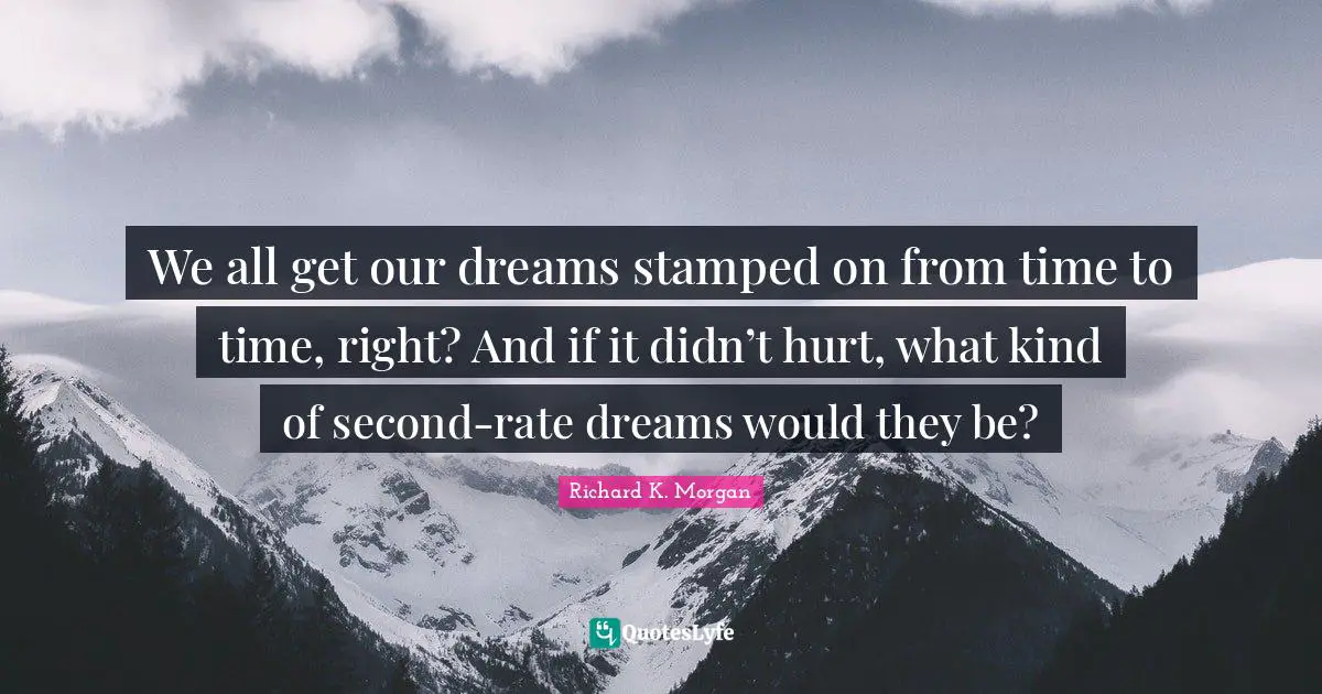 We all get our dreams stamped on from time to time, right? And if it didn’t hurt, what kind of second-rate dreams would they be?