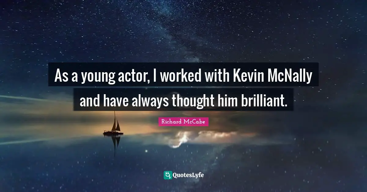 As a young actor, I worked with Kevin McNally and have always thought him brilliant.