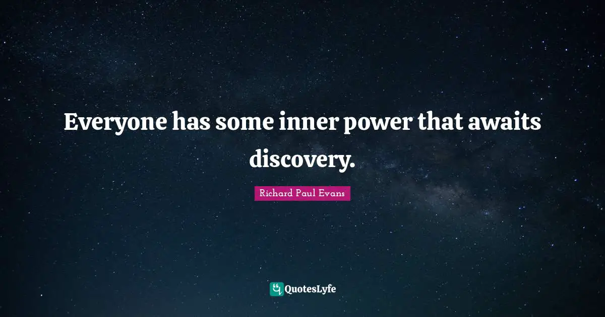 Everyone has some inner power that awaits discovery.