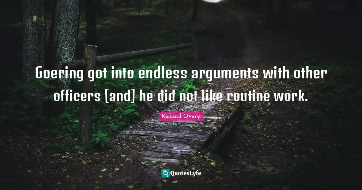 Goering got into endless arguments with other officers [and] he did not like routine work.