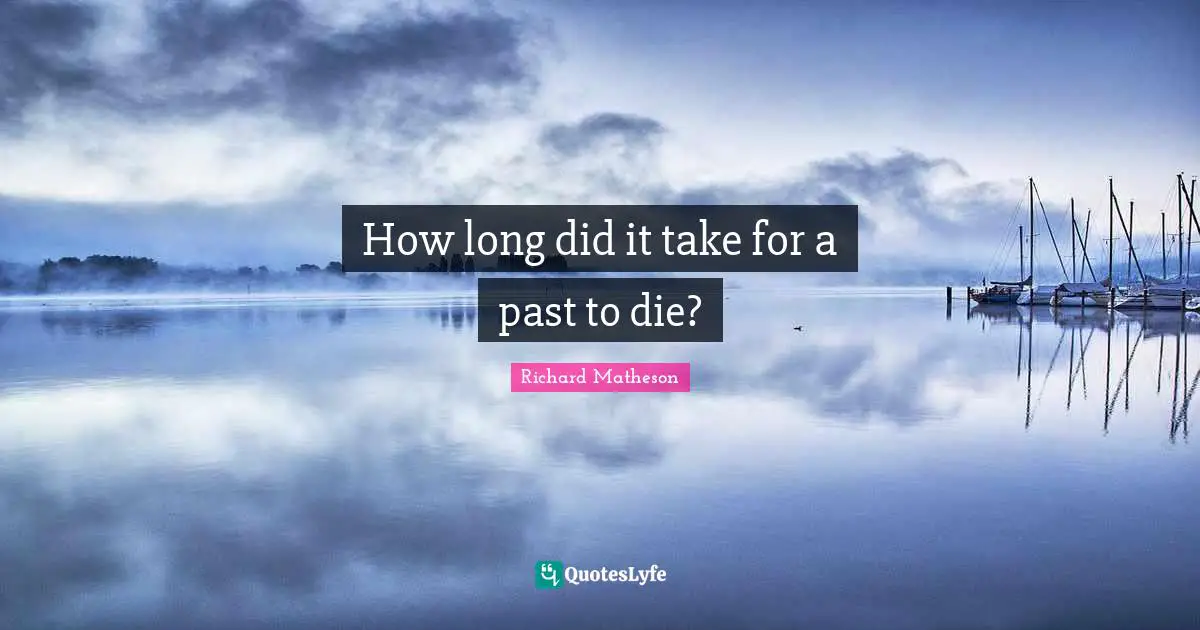 How long did it take for a past to die?