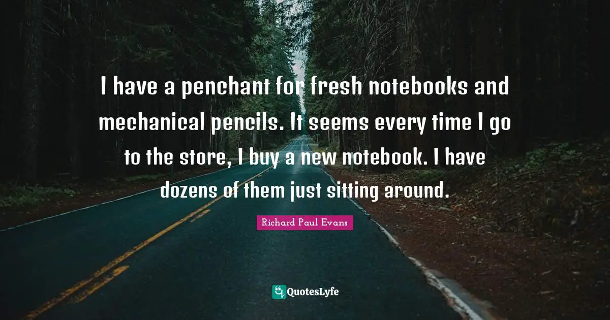 I have a penchant for fresh notebooks and mechanical pencils. It seems every time I go to the store, I buy a new notebook. I have dozens of them just sitting around.
