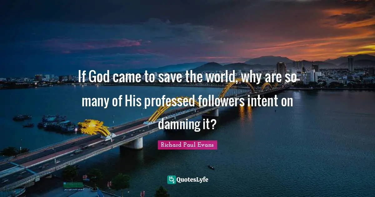 If God came to save the world, why are so many of His professed followers intent on damning it?