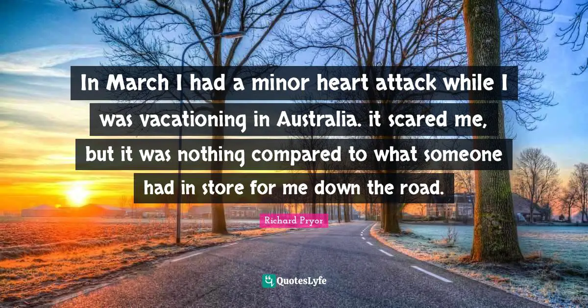 In March I had a minor heart attack while I was vacationing in Australia. it scared me, but it was nothing compared to what someone had in store for me down the road.
