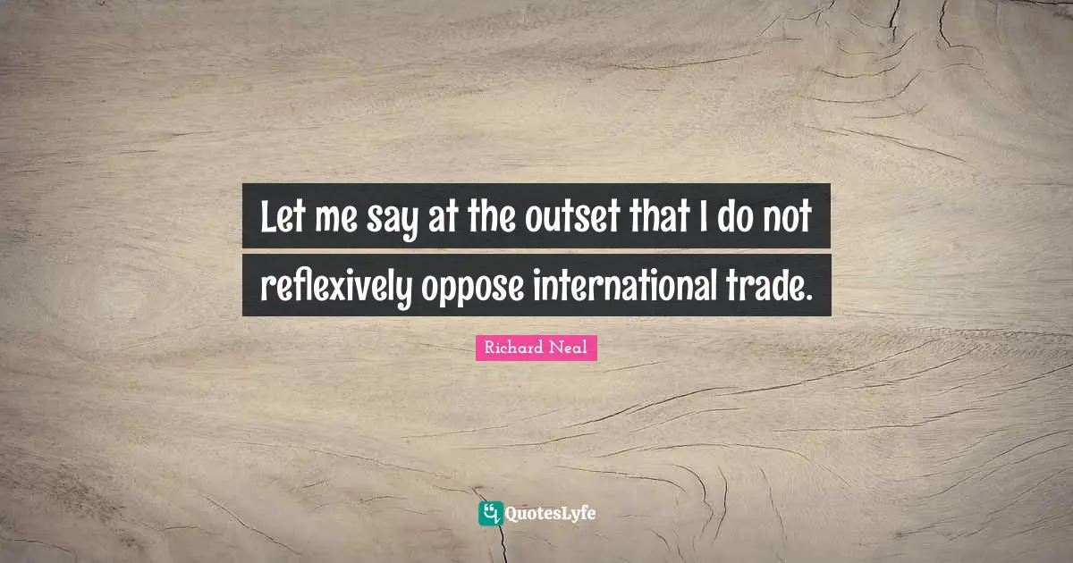 Let me say at the outset that I do not reflexively oppose international trade.