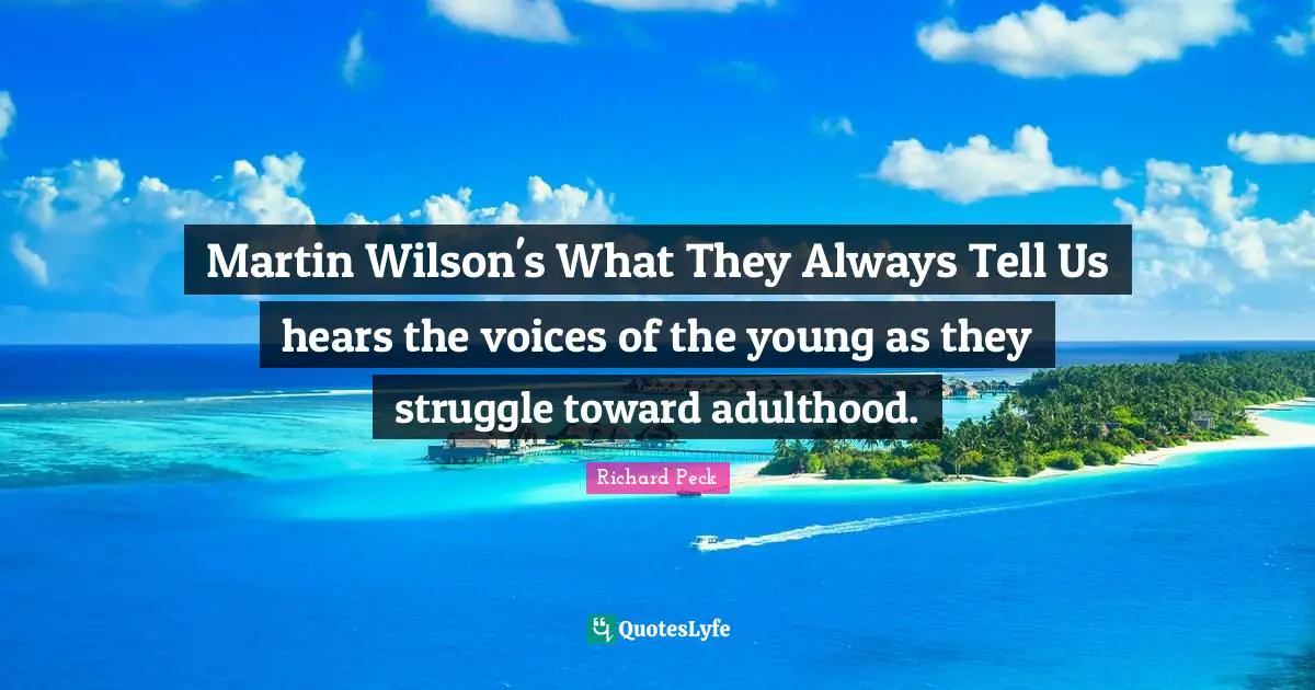 Martin Wilson's What They Always Tell Us hears the voices of the young as they struggle toward adulthood.