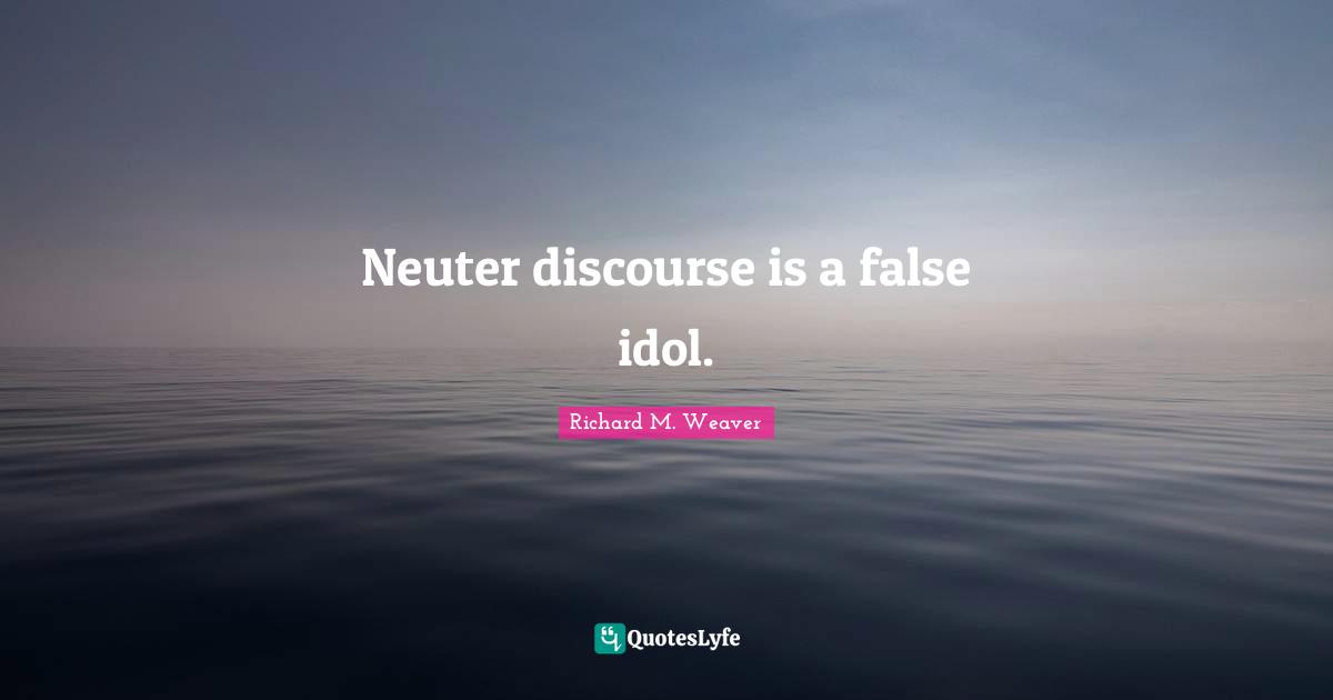 Neuter discourse is a false idol.