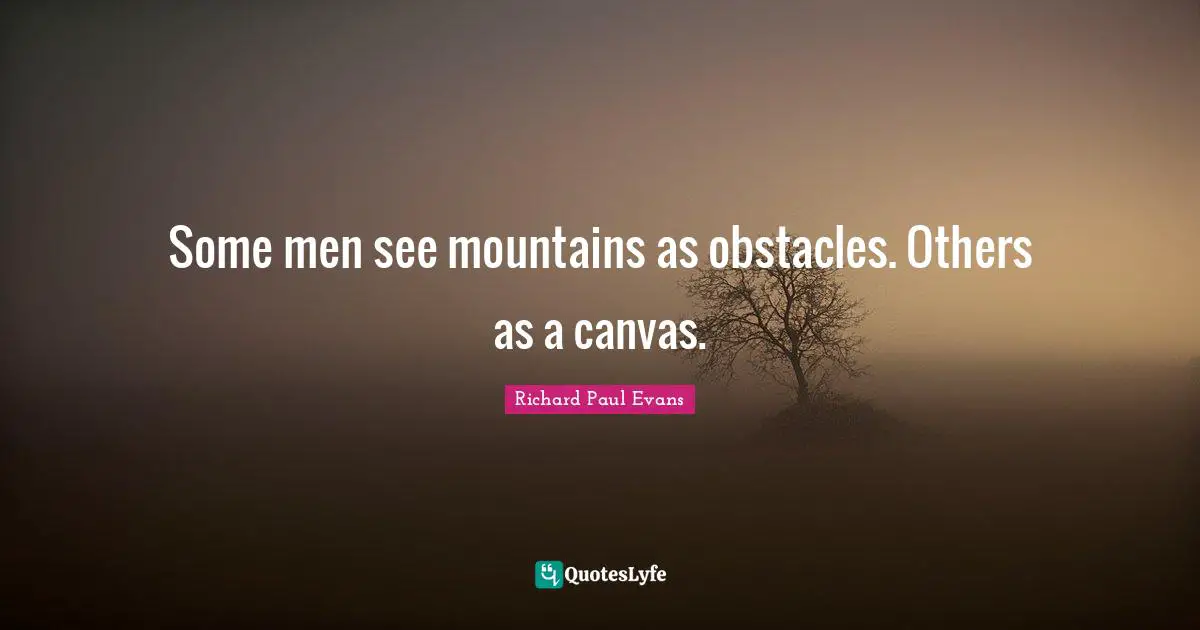 Some men see mountains as obstacles. Others as a canvas.