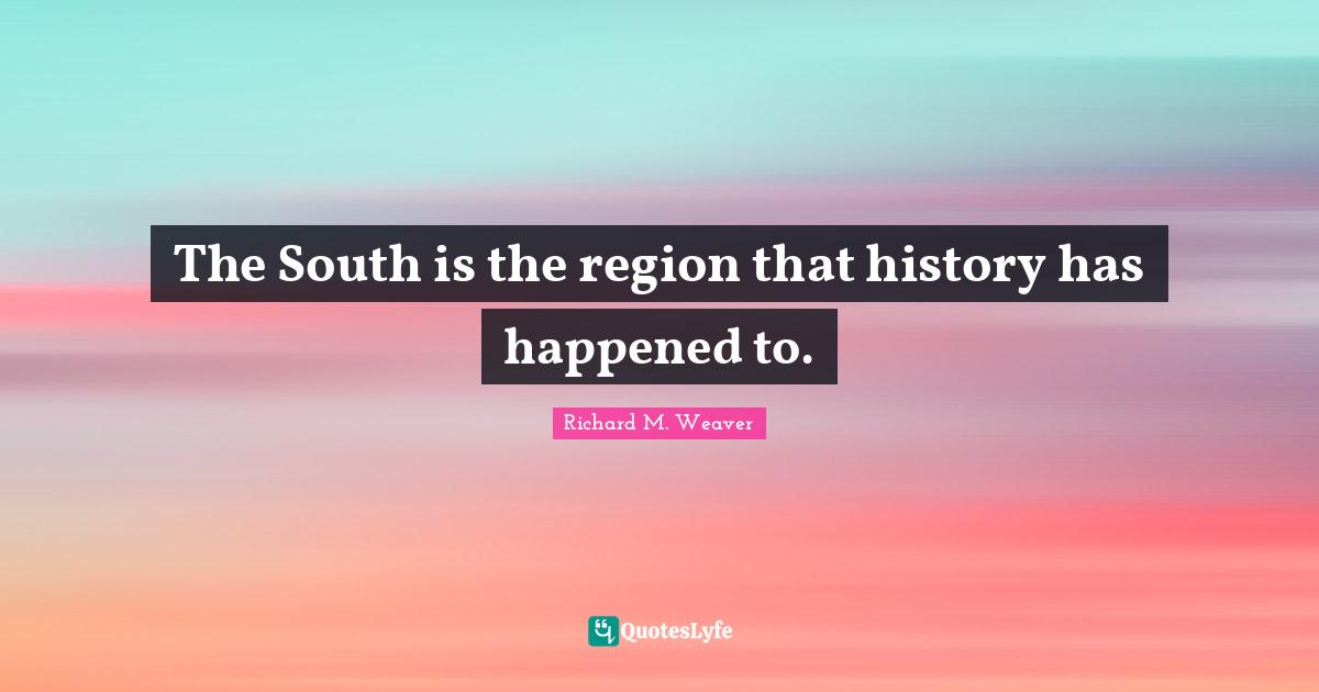 The South is the region that history has happened to.