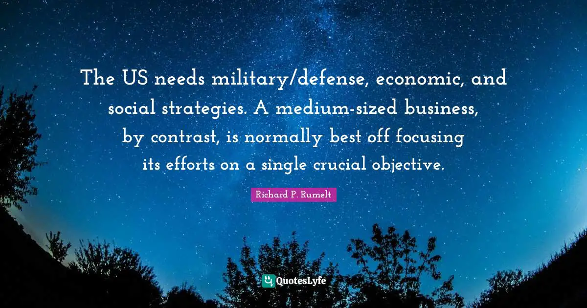 The US needs military/defense, economic, and social strategies. A medium-sized business, by contrast, is normally best off focusing its efforts on a single crucial objective.