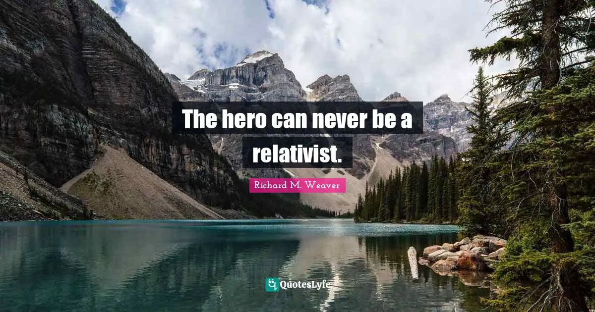The hero can never be a relativist.