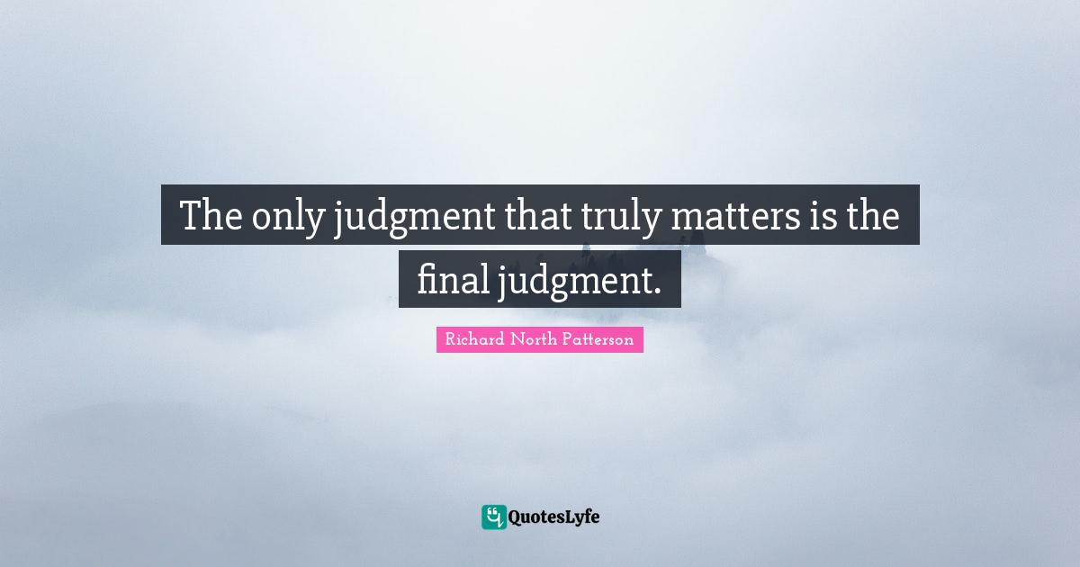 The only judgment that truly matters is the final judgment.