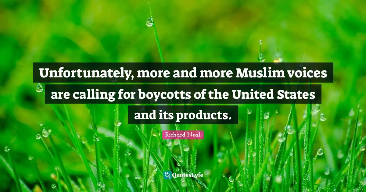 Unfortunately, more and more Muslim voices are calling for boycotts of the United States and its products.