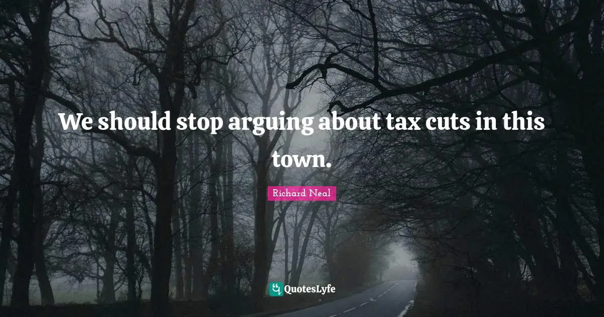 We should stop arguing about tax cuts in this town.