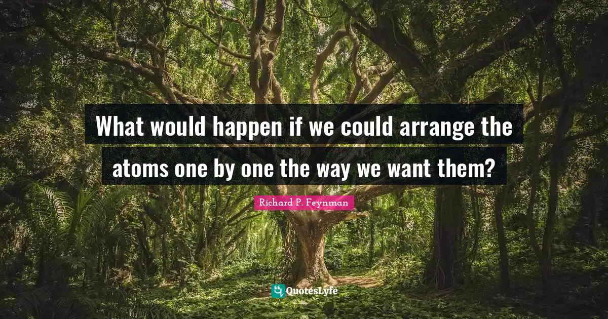 What would happen if we could arrange the atoms one by one the way we want them?