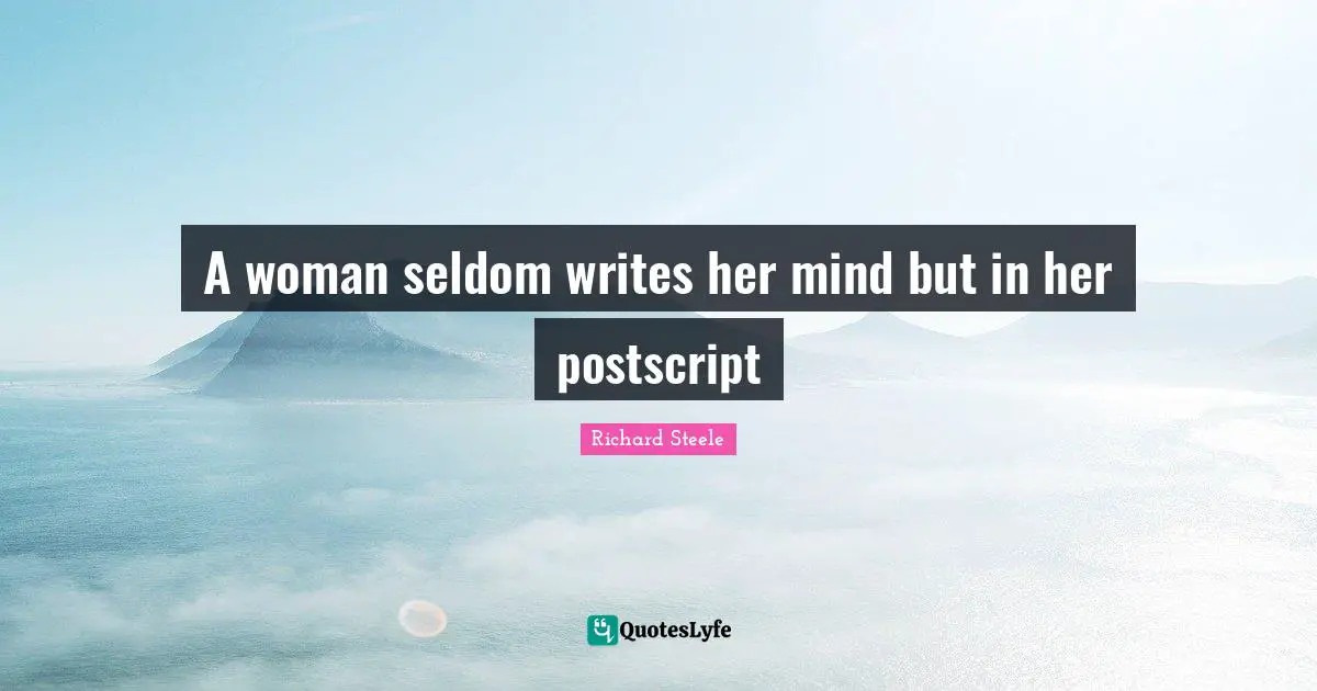 A woman seldom writes her mind but in her postscript